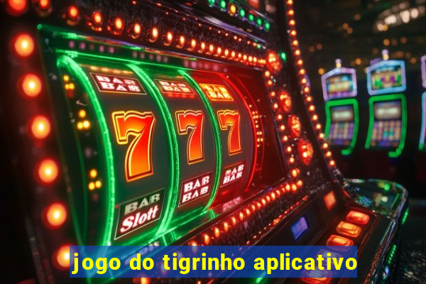 jogo do tigrinho aplicativo